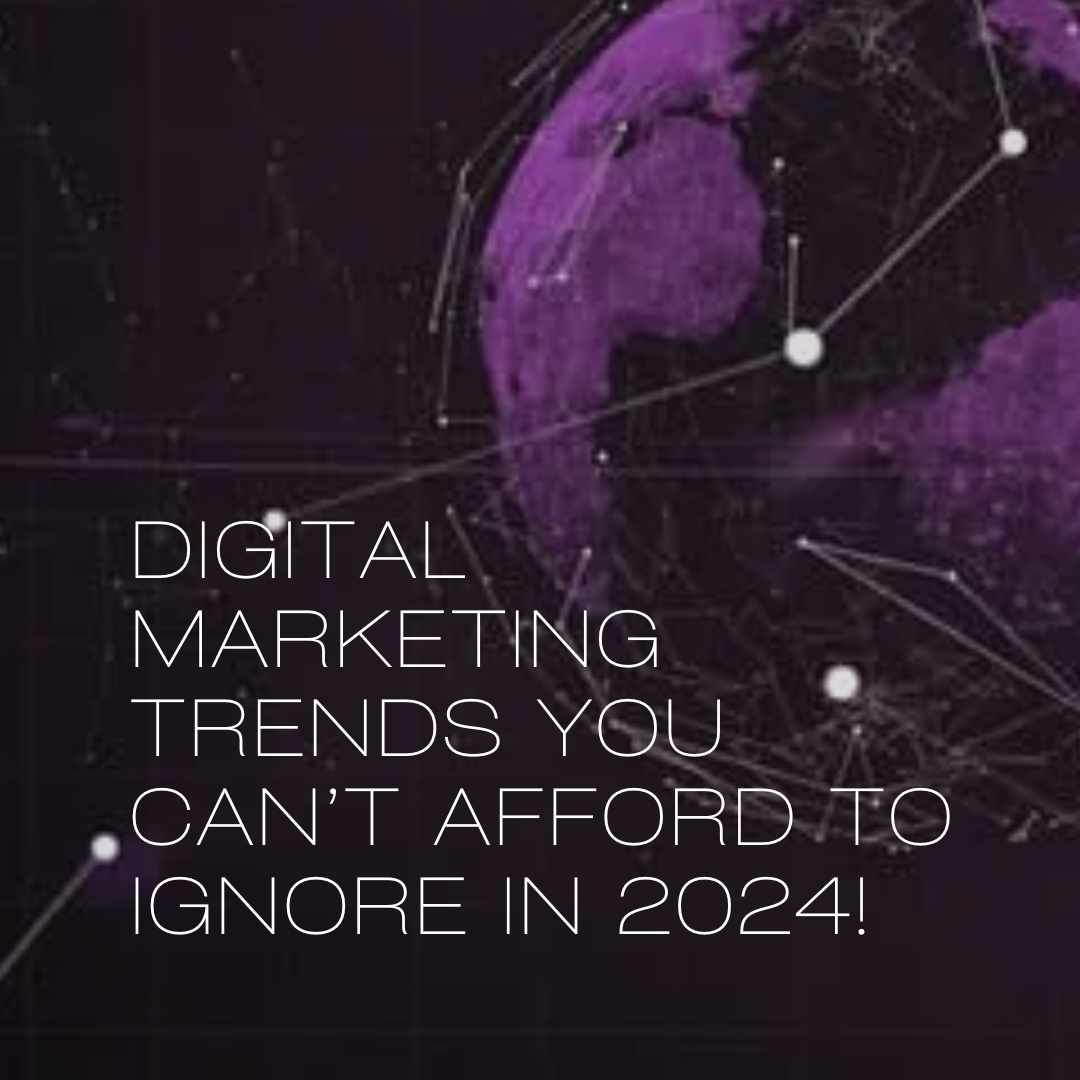 Top 5 Digital Marketing Trends You Cannot Afford to Ignore in 2024!